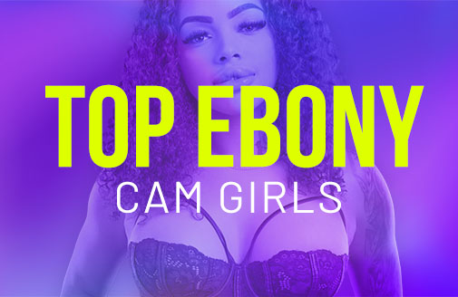 Top Ebony Cam Girls: Live Sex Cams on Fire