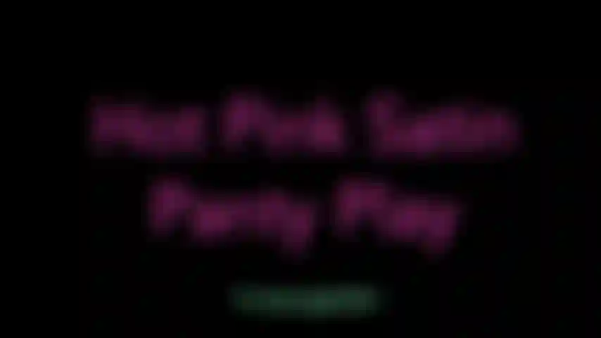 HOT PINK SATIN PANTY PLAY - Oooh, I know *just* what you need. How about some tease and play action? THIS might really hit the spot today. I model and finger myself in and out of them. Then deliver a cum countdown so we can turn them into your jizz rag!